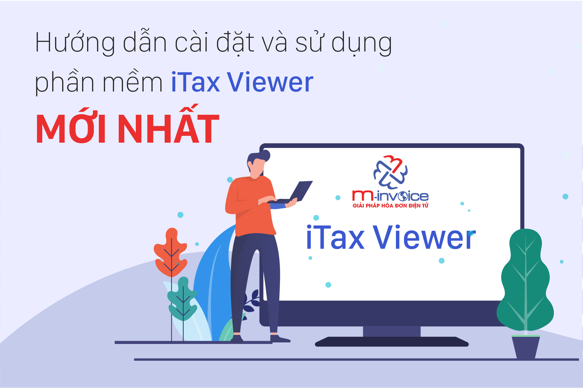 Hướng dẫn cài đặt và sửa một số lỗi thường gặp trên phần mềm iTaxViewer mới nhất